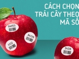 Hướng dẫn cách chọn mua trái cây nhập khẩu theo mã số, không phải trái cây cứ có mã là an toàn